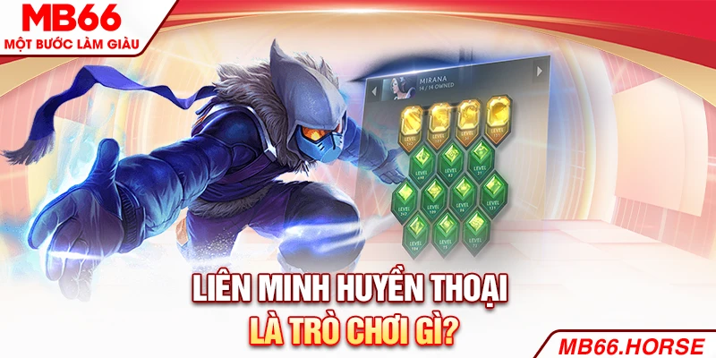 Liên minh huyền thoại là trò chơi gì?