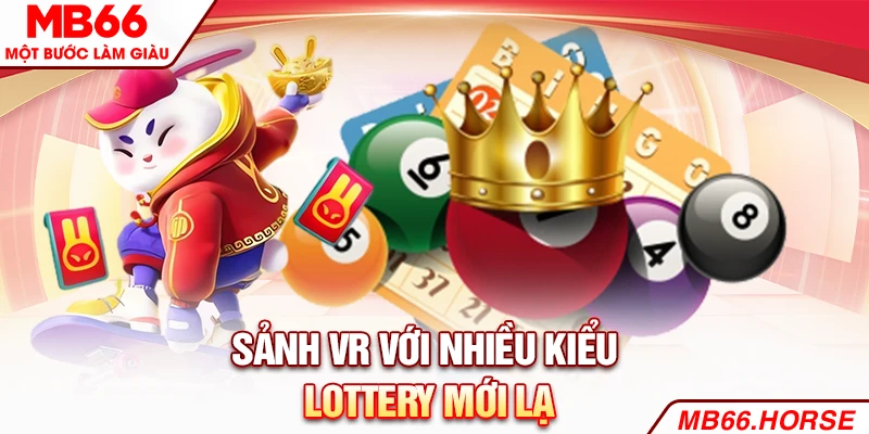 Sảnh VR với nhiều kiểu lottery mới lạ