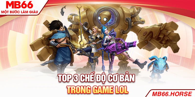 Top 3 chế độ cơ bản trong game LOL